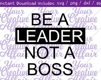 Be A Leader Not A Boss svg, Be A Leader svg, Boss svg, Boss' Day svg, Boss Gift svg, Shirt, Motivational, Sport, Gym Silhouette, Cricut