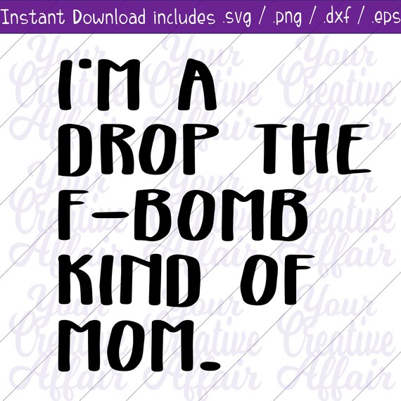 I'm A Drop the F-bomb Kind of Mom Svg Svg F Bomb Mom | Etsy