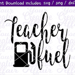 Teacher Fuel svg, Teacher svg, Teacher Shirt, Teacher Decal, Caffeinated Teachers, Teachers Need Coffee, Silhouette, Cricut
