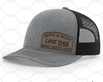 With A Body Like This, Who Needs Hair leather patch hat - funny and cool cap! Hats make a great gift!