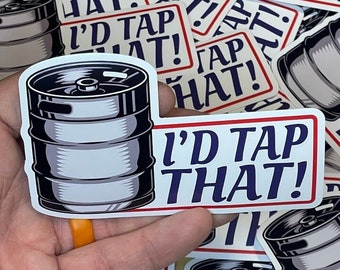 I&#39;d Tap That - funny sticker | waterproof | drinking sticker | decal | sticker | peel and stick | truck sticker | multiple sizes | humor