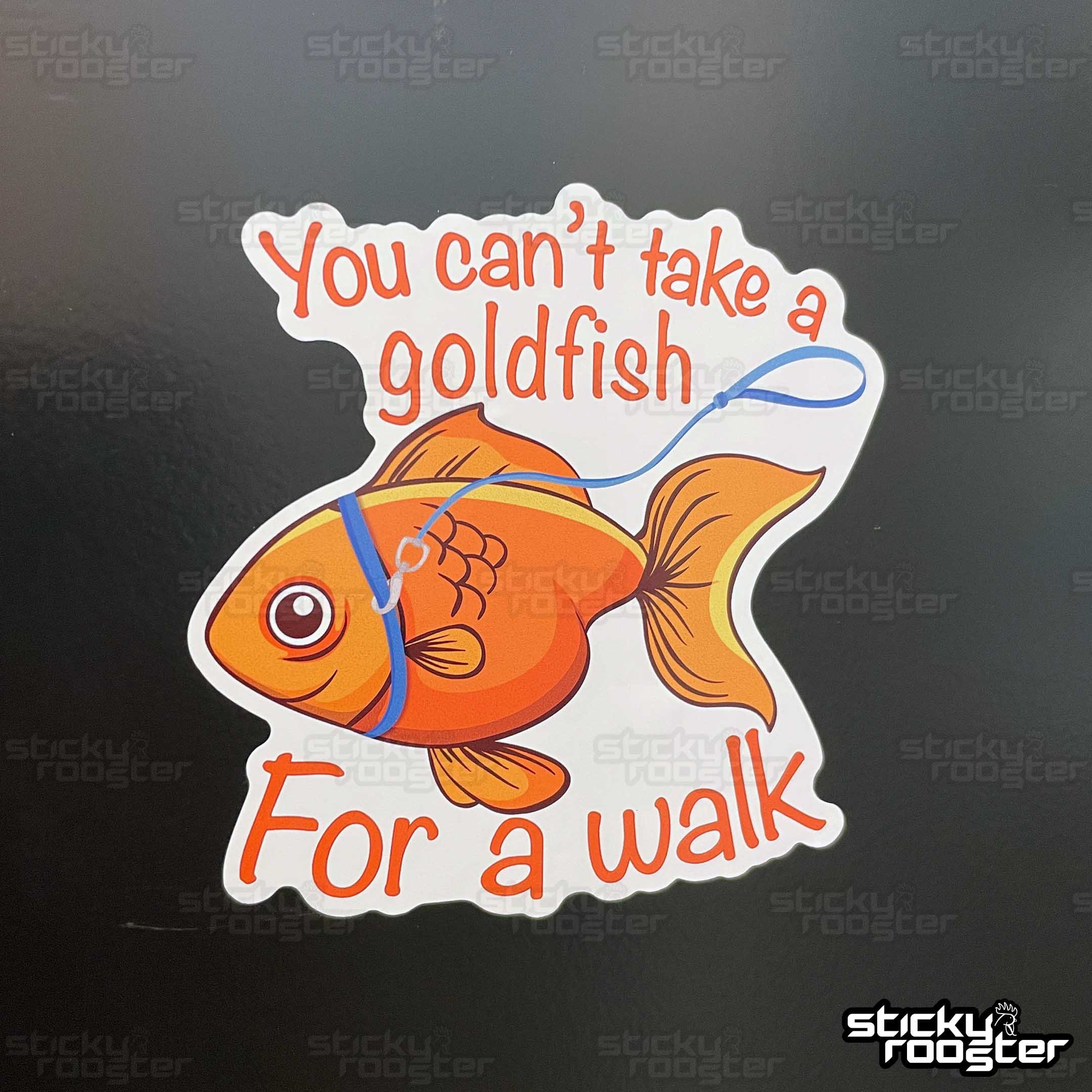Walk In Goldfish You Can't Take a Goldfish for a Walk Sticker in Multiple Sizes and FREE ...