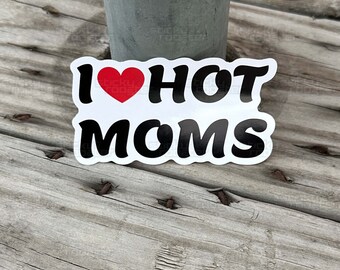 I Love Hot Moms Sticker Decal - Vinyl Bumper Sticker, 1.5" X 6", Waterproof, White/Black/Red