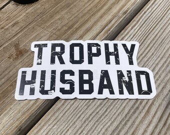 Trophy Husband sticker | Funny Sticker | FREE shipping | multiple sizes
