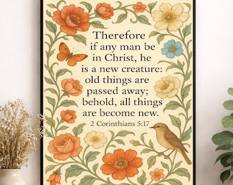 May include: A framed wall art print featuring the text Therefore if any man be in Christ, he is a new creature: old things are passed away; behold, all things are become new. 2 Corinthians 5:17 surrounded by orange flowers, a butterfly, and a bird.