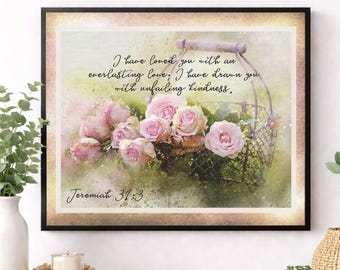 May include: Watercolor-style print featuring a basket overflowing with pink roses. The artwork includes the text "I have loved you with an everlasting love, I have drawn you with unfailing kindness. Jeremiah 31:3."