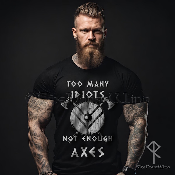 Too Many Idiots Not Enough Axes Viking T-Shirt, Norse Mythology Valhalla Tee Shirt, Viking Streetwear, Scandinavian Warriors Unisex TShirt
