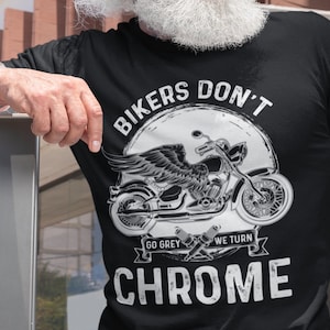 Motorcycle T-Shirt Gift for Dad, Bikers Don&#39;t Go Grey, We Turn Chrome Shirt, Harley Biker Shirt, Funny Motorcycle Shirt, Men&#39;s Shirt