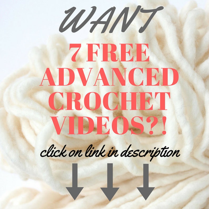 May include: White yarn with the text "WANT 7 FREE ADVANCED CROCHET VIDEOS?! click on link in description" in red text with three grey arrows pointing down.