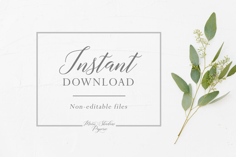 May include: A white background with a gray rectangle containing the text "Instant Download" and "Non-editable files". Below the rectangle is the text "Moon Shadow Paperie". A sprig of eucalyptus is on the right side of the image.