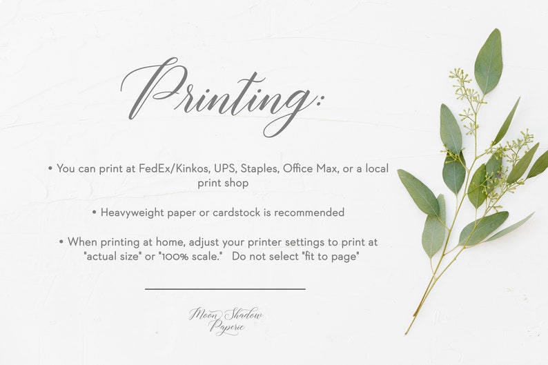 May include: A white background with text that reads "Printing:" and instructions on how to print at home or at a print shop. The text also recommends using heavyweight paper or cardstock. The text includes the name "Moon Shadow Paperie".