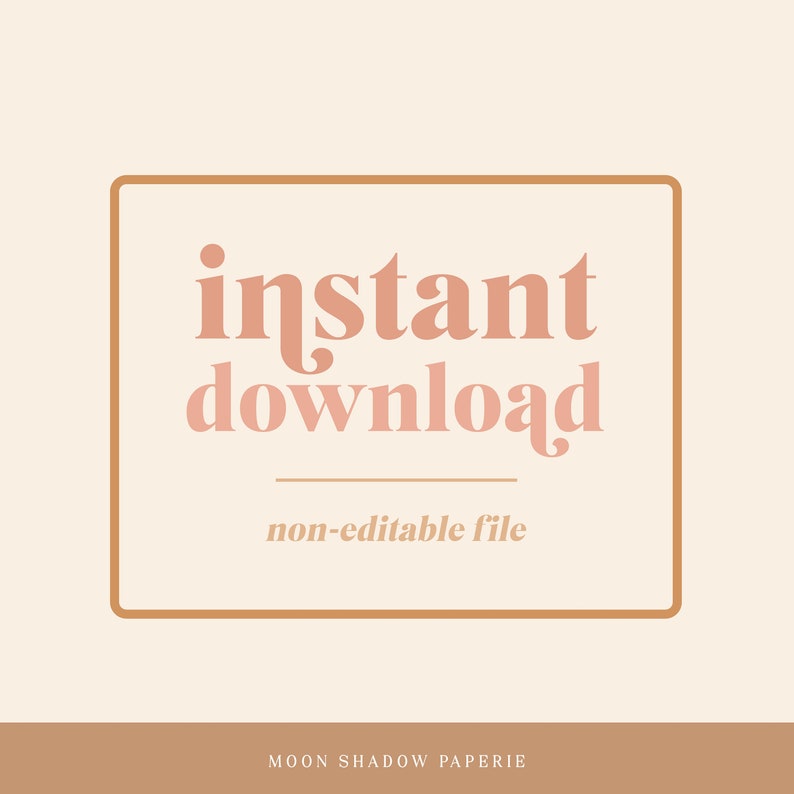 May include: A brown rectangle with rounded corners and a white background. The text "instant download" is in pink with a brown line underneath. The text "non-editable file" is in smaller pink text below the line. The text "MOON SHADOW PAPERIE" is in brown at the bottom of the rectangle.
