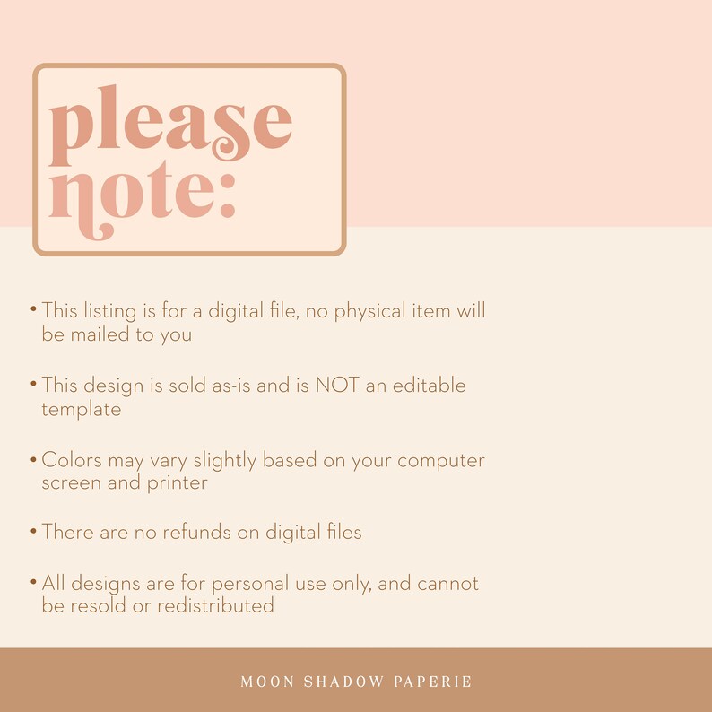 May include: A beige and brown text box with the words "please note:" in a brown font. The text box is on a light pink background. The text below the box includes a list of five bullet points with information about digital files. The last line of text reads "MOON SHADOW PAPERIE".