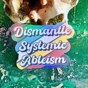Dismantle Systemic Ableism Sticker | Disability Pride | Equality Art (Handmade Holographic Sticker)