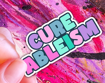 Cure Ableism | Neurodivergent Sticker | Spoonie Sticker | Rainbow Sticker | Neurospicy Sticker | Disability Awareness | Dismantle Ableists
