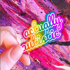 Actually Autistic Neurodivergent Sticker | Spoonie Sticker | Neurospicy Sticker | Disability Acceptance Sticker | Rainbow  | Hollie Day