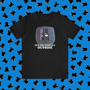 It&#39;s too people-y outside T-Shirt