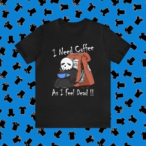 Need Coffee T-Shirt