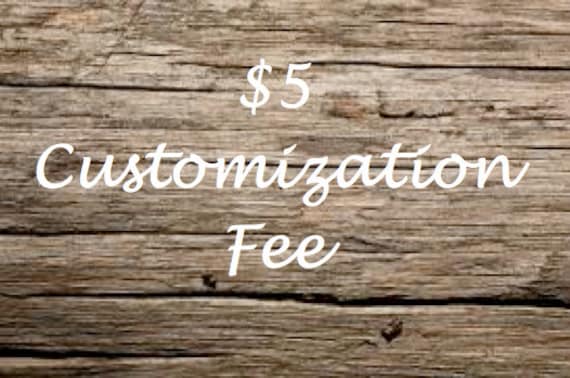 5 Dollar Customization Fee