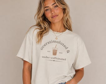 Overstimulated Under Caffeinated Graphic Tee – Comfort Colors Mom Life Coffee Shirt