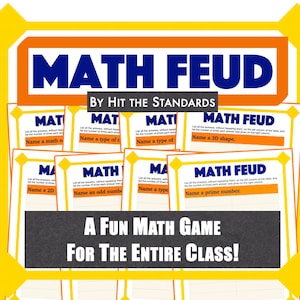 May include: A yellow and orange border surrounds a blue and white title card that reads "MATH FEUD BY HIT THE STANDARDS". Below the title card are nine smaller cards with the title "MATH FEUD" and a math-related question on each card. The text on the cards reads: "Name a math operation", "Name a type of triangle", "Name a type of angle", "Name a 3D shape", "Name a 2D shape", "Name an odd number", "Name a type of quadrilateral", "Name a prime number". Below the cards is a black rectangle with white text that reads "A FUN MATH GAME FOR THE ENTIRE CLASS!"