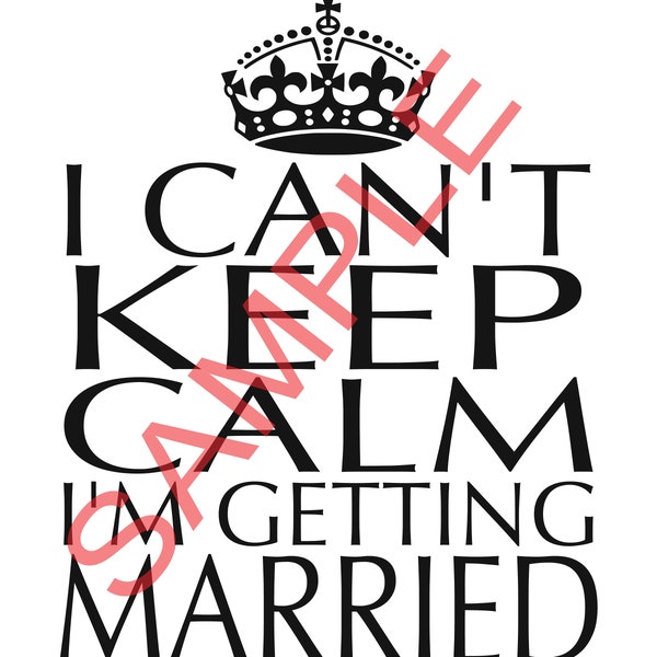 I can't keep calm, I'm getting married print, cut file, png, svg, jpg, digital, diy, engaged