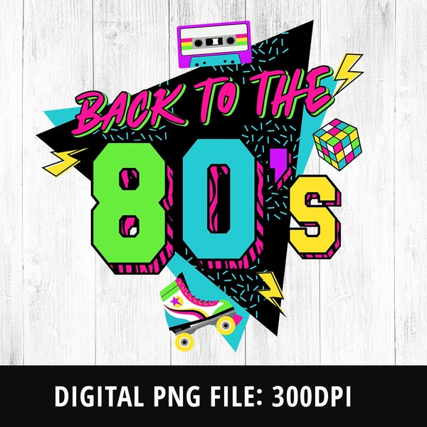 Back to the 80s PNG Sublimation, 80s Sublimation PNG, 80s Retro, 80s T-shirt, 80s Clipart, 80s Birthday, 80s Neon, Instant Download