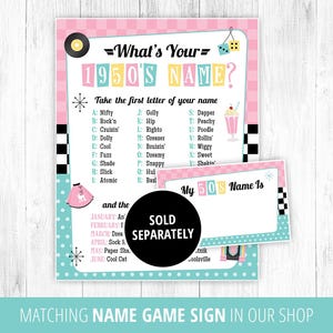 May include: A pink and blue printable party game sign with the text "What's Your 1950's Name?" and a list of names with corresponding letters. The sign also includes a separate printable card with the text "My 50's Name Is" and a blank space for writing.