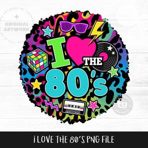 I Love the 80s PNG Sublimation, 80s PNG, 80s Retro, Love 80s, 80s T-shirt, 80s Clipart, 1980s Birthday, 80s Neon Leopard, Instant Download