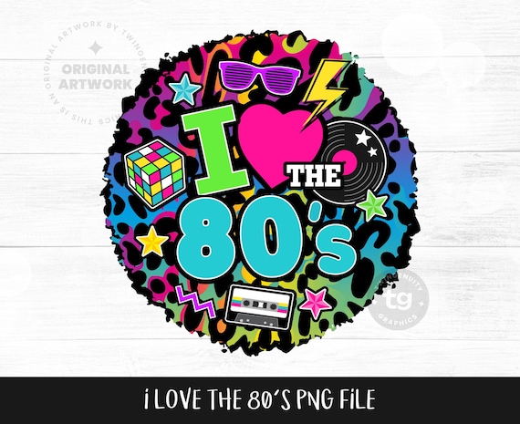 I Love the 80s PNG Sublimation, 80s PNG, 80s Retro, Love 80s, 80s T-shirt, 80s Clipart, 1980s Birthday, 80s Neon Leopard, Instant Download