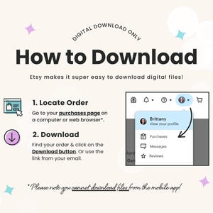 A How to Download graphic instructing you to go to your purchases page in your account and then click the download button to access your order. Orders can not be downloaded from the Etsy app.