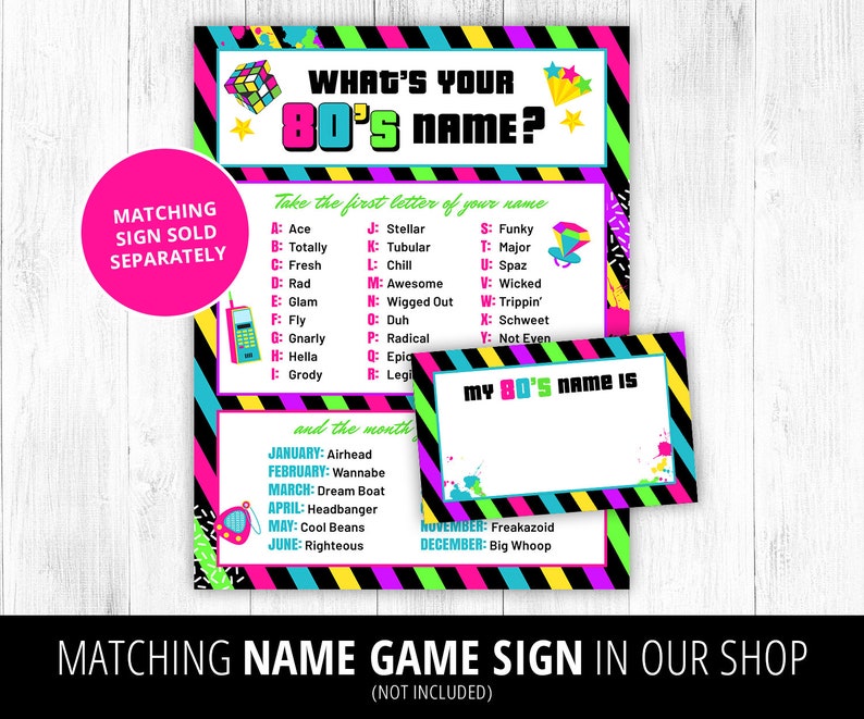 May include: A printable 80's themed party game sign with neon colors and black stripes. The sign says "What's your 80's name?" and includes a list of letters and corresponding 80's slang words. The sign also includes a blank space for players to write their 80's name.