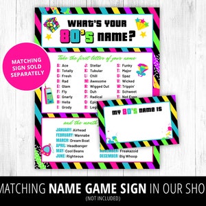 May include: A printable 80's themed party game sign with neon colors and black stripes. The sign says "What's your 80's name?" and includes a list of letters and corresponding 80's slang words. The sign also includes a blank space for players to write their 80's name.