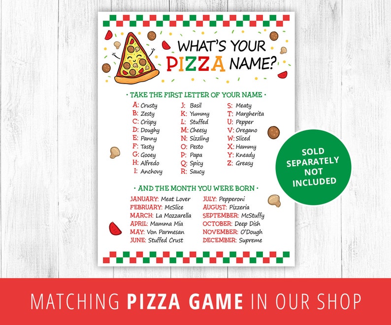 May include: A printable game card with a pizza illustration and the text "What's Your Pizza Name?"  The card includes instructions to take the first letter of your name and the month you were born to determine your pizza name.  The card also includes a list of pizza names and their corresponding letters and months.