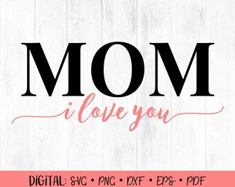 I Love You Mom SVG, Mother's Day Clipart, Mother's Day SVG, Mom SVG, Love Mom svg, Mom Quote svg, Mom Quote clipart, Gift for Mom, Cricut
