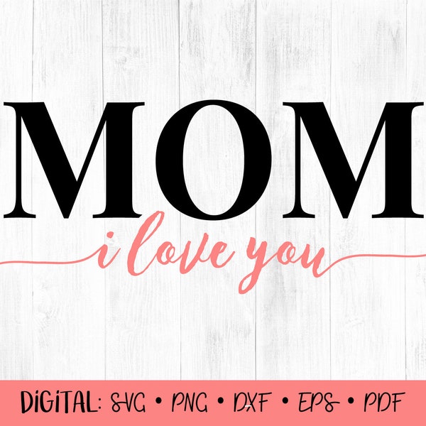 I Love You Mom SVG, Mother's Day Clipart, Mother's Day SVG, Mom SVG, Love Mom svg, Mom Quote svg, Mom Quote clipart, Gift for Mom, Cricut