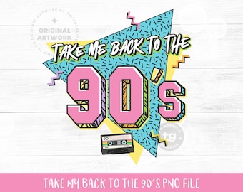 Take Me Back to the 90s PNG Sublimation, 90s PNG, 90s Retro, 90s T-shirt, 90s Clipart, 1990s Birthday, 90s Memphis, Instant Download