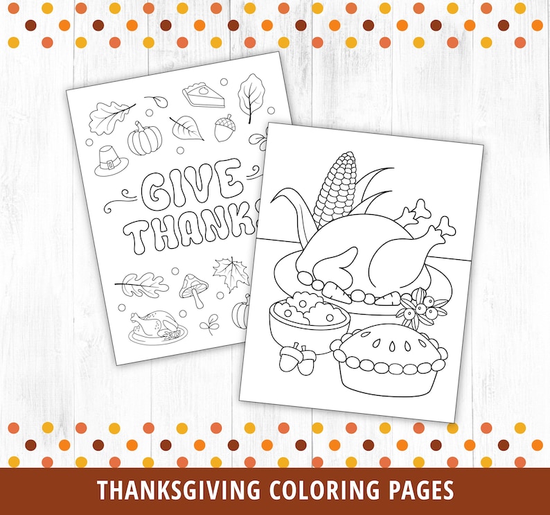 May include: Two black and white coloring pages for Thanksgiving. One page features a turkey, corn, stuffing, and pie. The other page says "Give Thanks" and has a variety of Thanksgiving-themed images.
