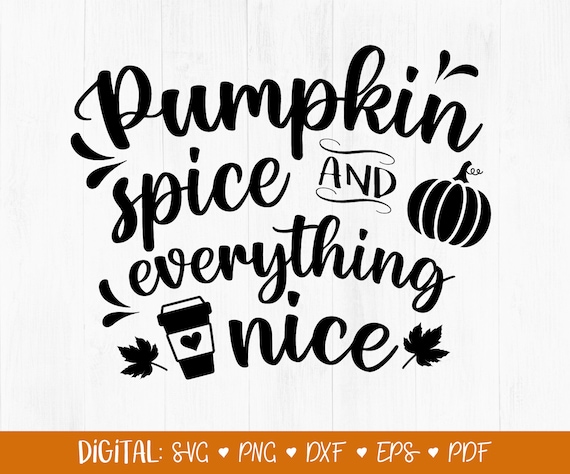 Pumpkin Spice and Everything Nice SVG Fall Svg Autumn Svg | Etsy