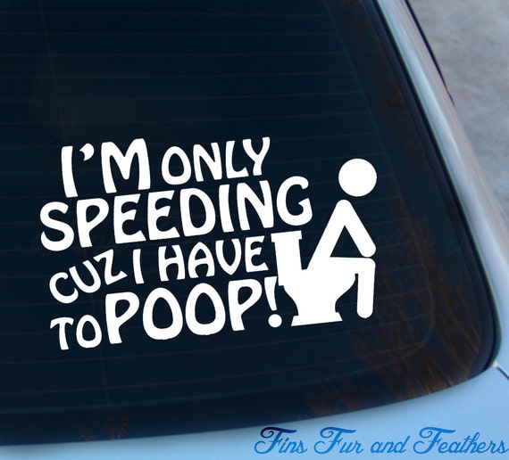 Sea View Stickers Im Only Speeding Cos I Really Need a Poo Funny Car Sticker