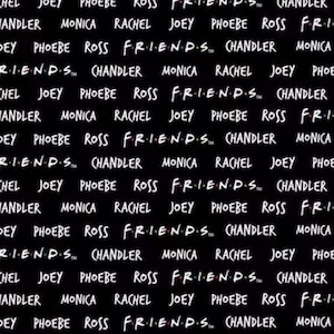 Friends Names TV Show fabric, Sitcom Fabric, Licensed fabric, Ross, Phoebe, Monica, Rachel, Joey & Chandler fabric, tv show fabric, Central