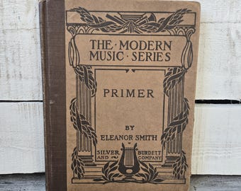 The Modern Music Series Primer Book by Eleanor Smith 1901, Primer Modern Music Series songbook,  antique brown songbook, antique music book