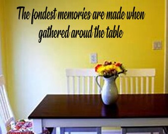 The Fondest Memories Are Made When We Gather Around The Table Vinyl Wall Decal, Home Living Decals, Kitchen Decals, Dining Room Decals