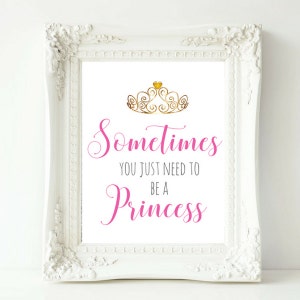 Sometimes You Just Need to be a Princess, Princess Quote, Be A Princess Wall Art, Princess Sign, Princess Crown, Girls Room Decor