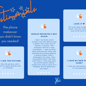 May include: Testimonials for a phone case with quotes from customers. The quotes highlight the quality of the case, the vibrant colors, and the excellent customer service. The text includes "Just like the picture", "Would definitely buy again", "Love it", and "I love my new phone case!"