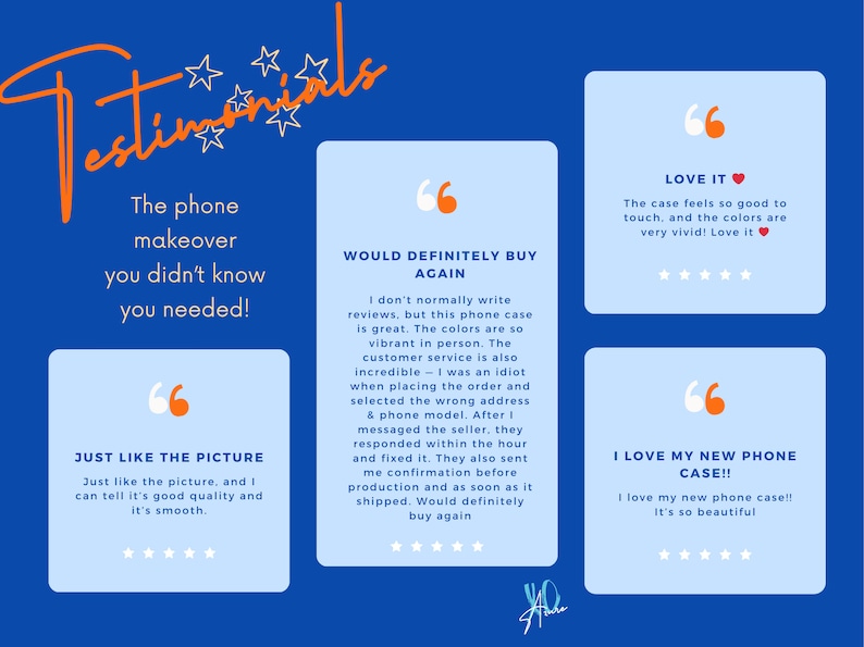 May include: Testimonials for a phone case with quotes from customers. The quotes highlight the quality of the case, the vibrant colors, and the excellent customer service. The text includes "Just like the picture", "Would definitely buy again", "Love it", and "I love my new phone case!"
