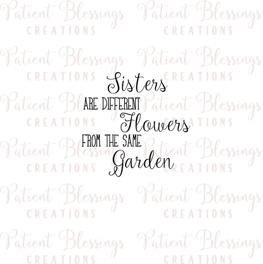 Sisters Are Different Flowers From the Same Garden SVG, DXF, EPS, Pdf ...