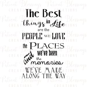 The Best Things in Life are the People We Love the Places We&#39;ve Been and the Memories We&#39;ve Made Along the Way SVG, DXF, Pdf, EPS and Jpeg