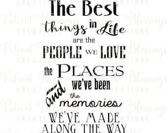The Best Things in Life are the People We Love the Places We've Been and the Memories We've Made Along the Way SVG, DXF, Pdf, EPS and Jpeg