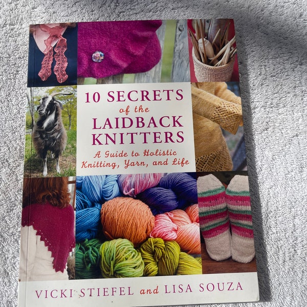 10 Secrets of the LaidBack Knitters: A Guide to Holistic Knitting, Yarn, and Life (Knit & Crochet)